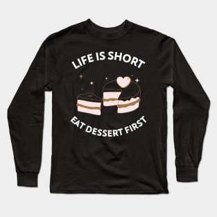 Life Is Short, Eat Dessert First Long Sleeve T-Shirt